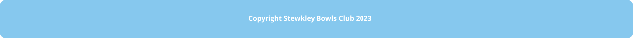COPYRIGHT STEWKLEY BOWLS CLUB 2023