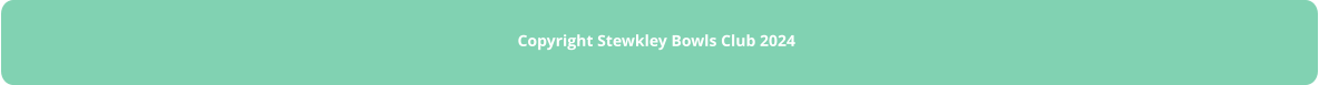 COPYRIGHT STEWKLEY BOWLS CLUB 2024